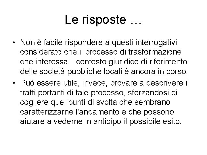 Le risposte … • Non è facile rispondere a questi interrogativi, considerato che il