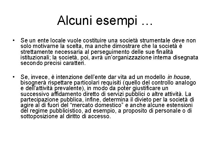 Alcuni esempi … • Se un ente locale vuole costituire una società strumentale deve