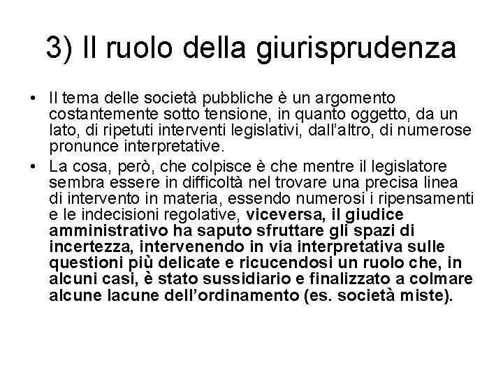 3) Il ruolo della giurisprudenza • Il tema delle società pubbliche è un argomento