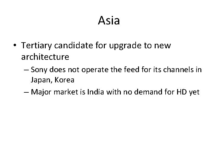 Asia • Tertiary candidate for upgrade to new architecture – Sony does not operate