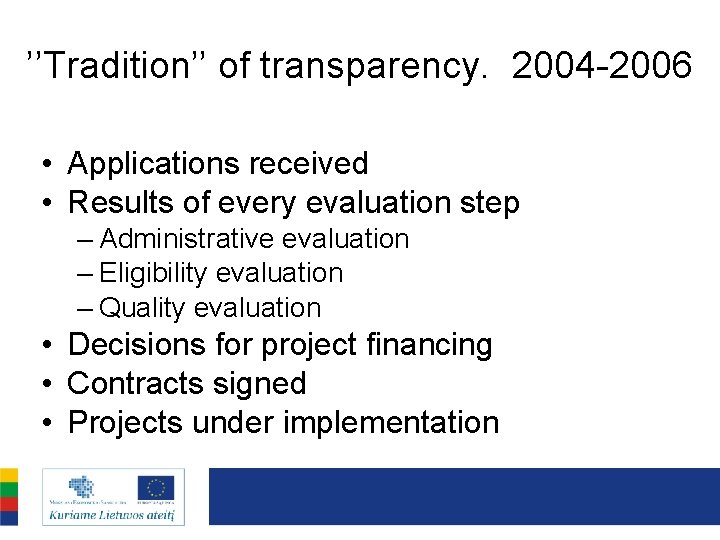 ’’Tradition’’ of transparency. 2004 -2006 • Applications received • Results of every evaluation step