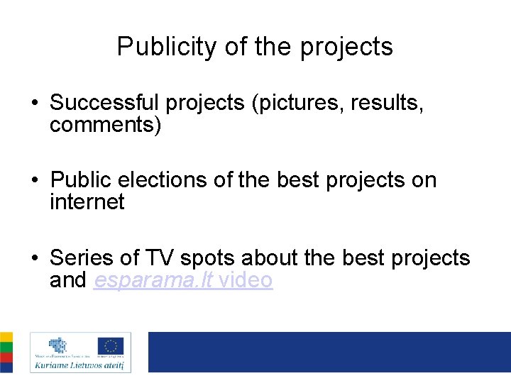 Publicity of the projects • Successful projects (pictures, results, comments) • Public elections of
