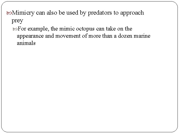 Mimicry can also be used by predators to approach prey For example, the