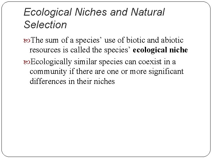 Ecological Niches and Natural Selection The sum of a species’ use of biotic and