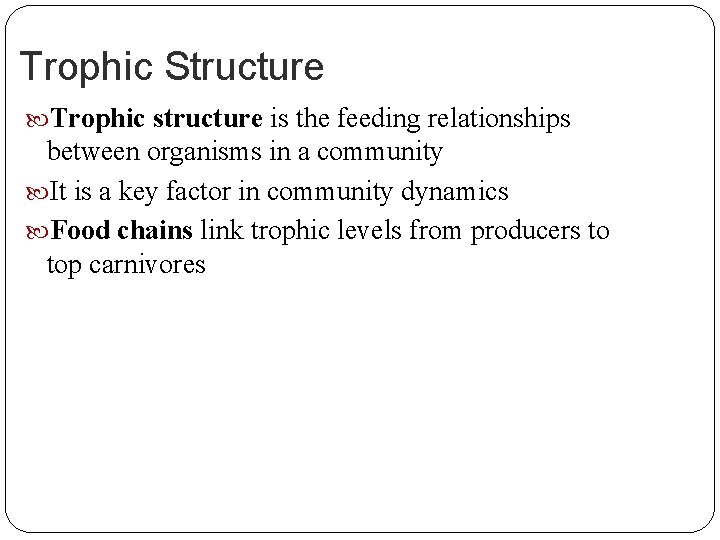 Trophic Structure Trophic structure is the feeding relationships between organisms in a community It