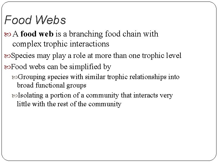Food Webs A food web is a branching food chain with complex trophic interactions