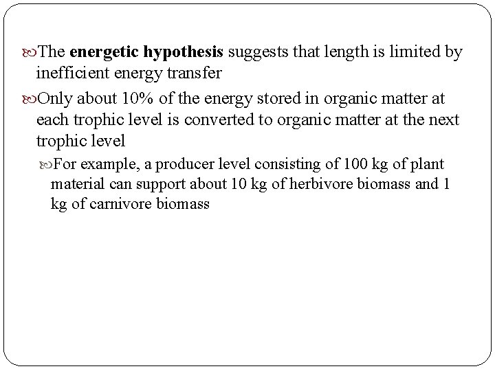  The energetic hypothesis suggests that length is limited by inefficient energy transfer Only