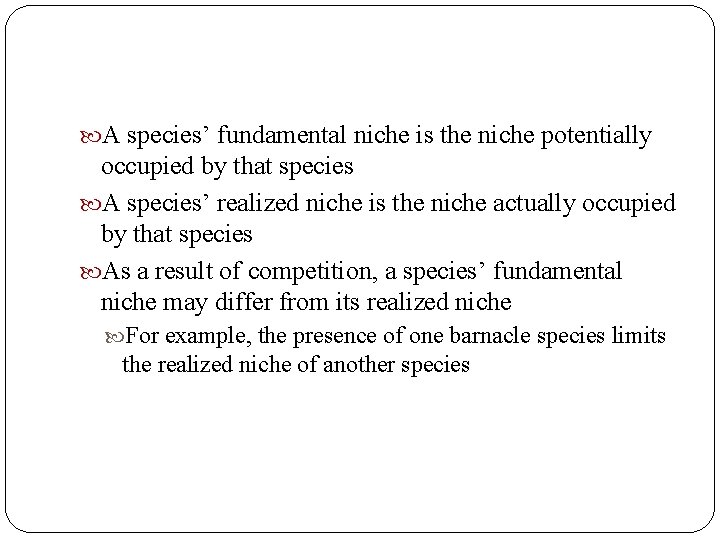  A species’ fundamental niche is the niche potentially occupied by that species A