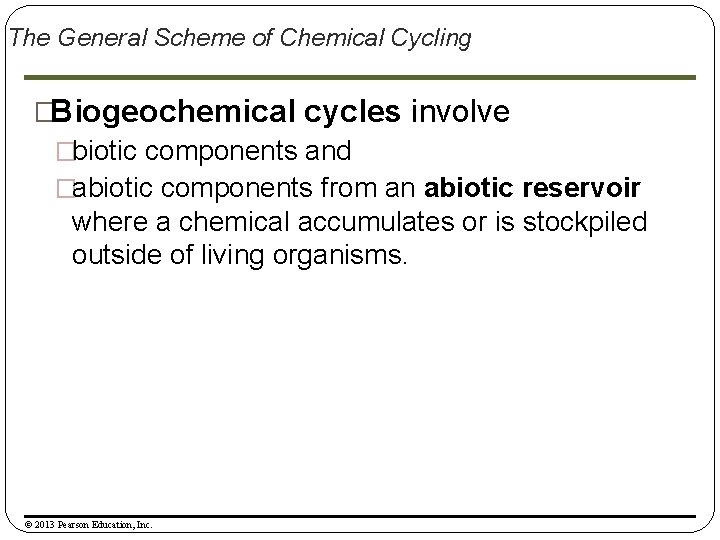 The General Scheme of Chemical Cycling �Biogeochemical cycles involve �biotic components and �abiotic components