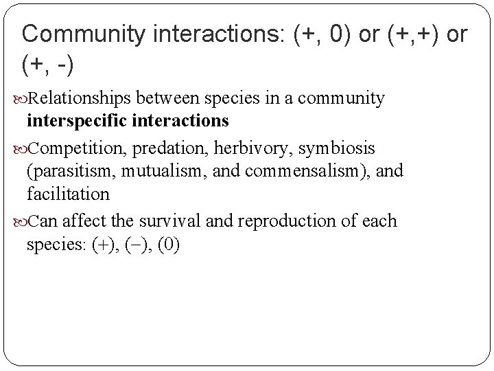 Community interactions: (+, 0) or (+, +) or (+, -) Relationships between species in