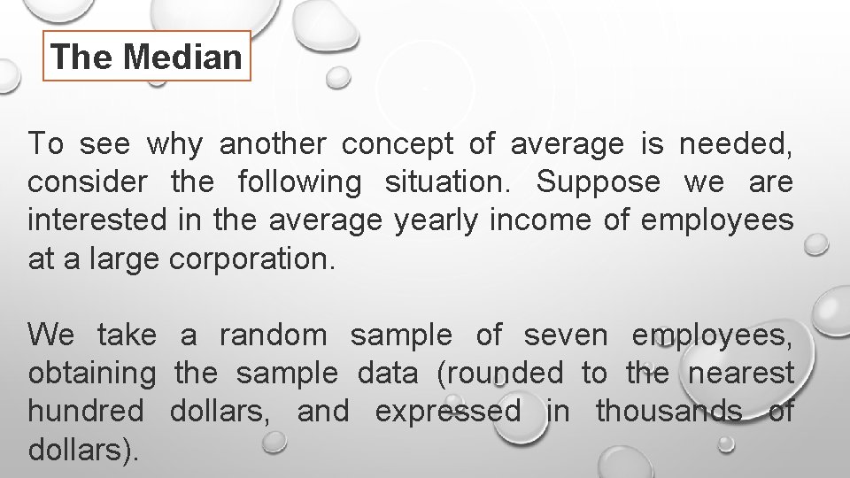 The Median To see why another concept of average is needed, consider the following