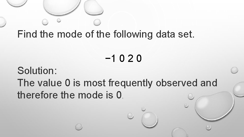 Find the mode of the following data set. − 1 0 2 0 Solution: Find the mode of the following data set. − 1 0 2 0 Solution: