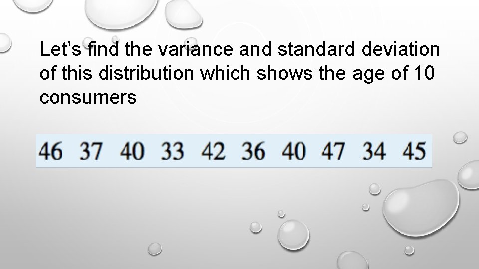 Let’s find the variance and standard deviation of this distribution which shows the age Let’s find the variance and standard deviation of this distribution which shows the age