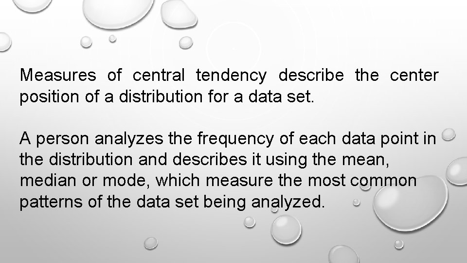 Measures of central tendency describe the center position of a distribution for a data Measures of central tendency describe the center position of a distribution for a data
