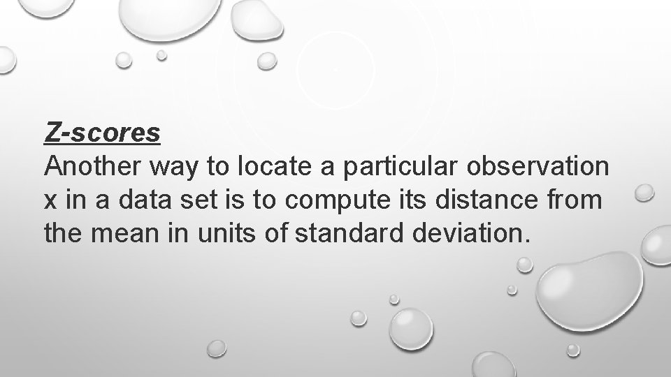 Z-scores Another way to locate a particular observation x in a data set is