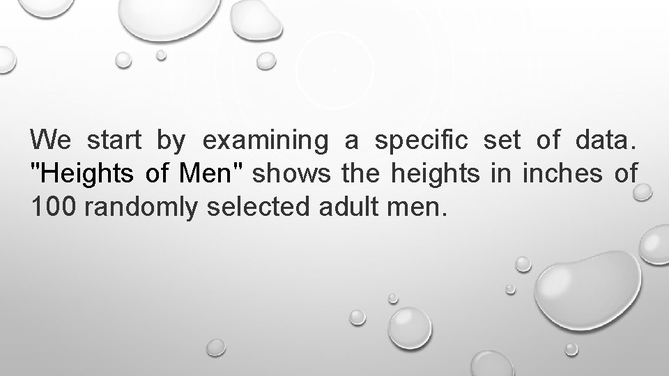 We start by examining a specific set of data. "Heights of Men" shows the