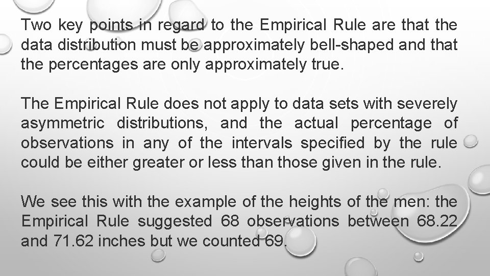 Two key points in regard to the Empirical Rule are that the data distribution