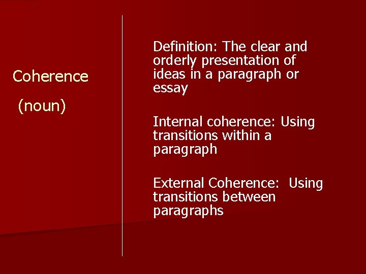 Coherence (noun) Definition: The clear and orderly presentation of ideas in a paragraph or