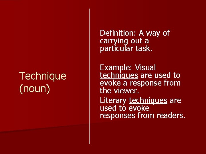 Definition: A way of carrying out a particular task. Technique (noun) Example: Visual techniques