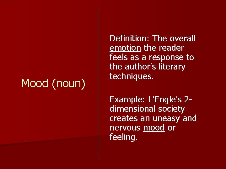 Mood (noun) Definition: The overall emotion the reader feels as a response to the