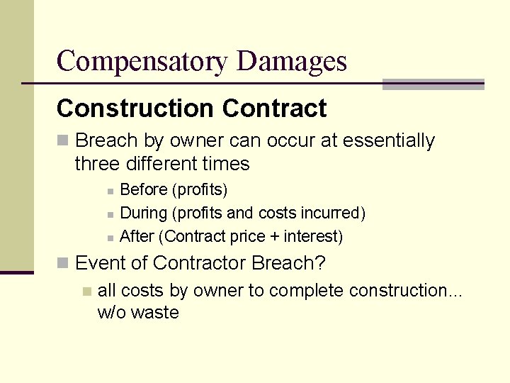 Compensatory Damages Construction Contract n Breach by owner can occur at essentially three different