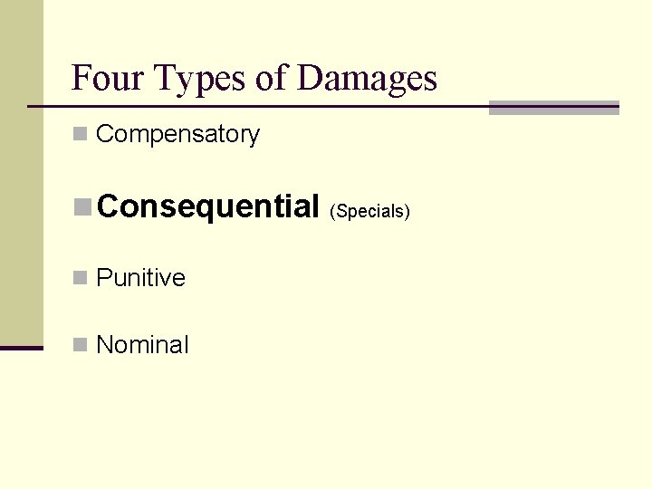 Four Types of Damages n Compensatory n Consequential n Punitive n Nominal (Specials) 