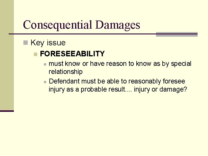Consequential Damages n Key issue n FORESEEABILITY n n must know or have reason