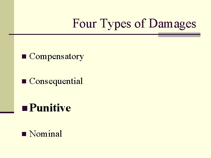Four Types of Damages n Compensatory n Consequential n Punitive n Nominal 