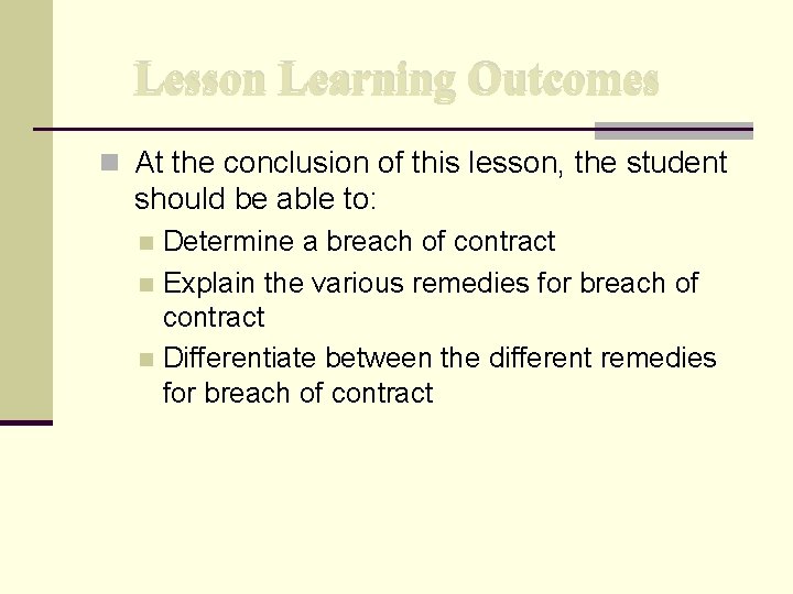 Lesson Learning Outcomes n At the conclusion of this lesson, the student should be