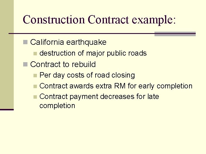 Construction Contract example: n California earthquake n destruction of major public roads n Contract