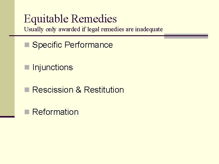 Equitable Remedies Usually only awarded if legal remedies are inadequate n Specific Performance n