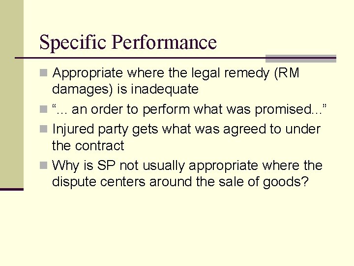 Specific Performance n Appropriate where the legal remedy (RM damages) is inadequate n “.