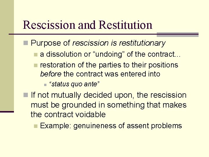 Rescission and Restitution n Purpose of rescission is restitutionary n a dissolution or “undoing”