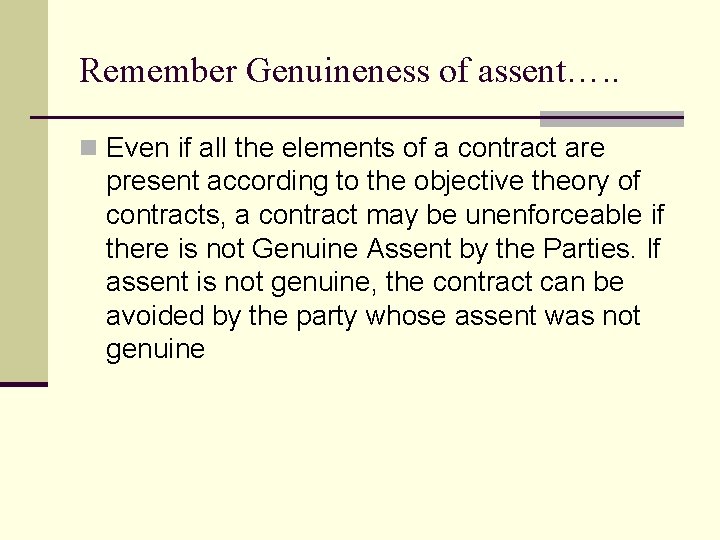 Remember Genuineness of assent…. . n Even if all the elements of a contract