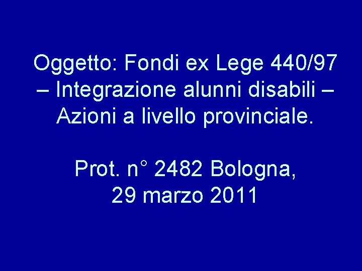 Oggetto: Fondi ex Lege 440/97 – Integrazione alunni disabili – Azioni a livello provinciale.