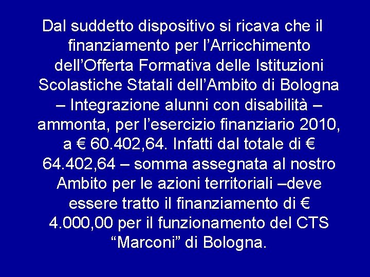 Dal suddetto dispositivo si ricava che il finanziamento per l’Arricchimento dell’Offerta Formativa delle Istituzioni