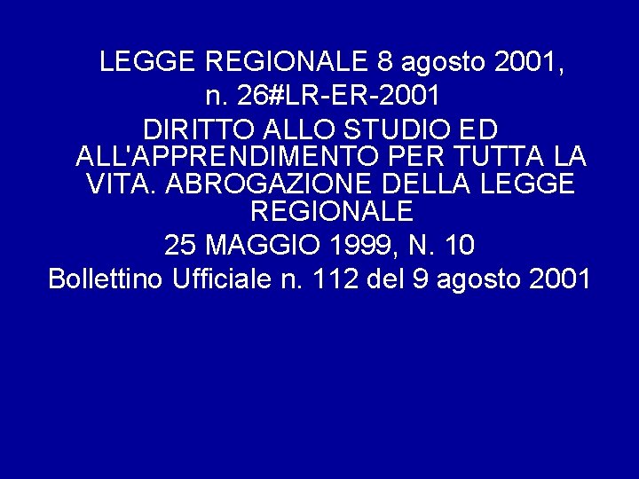 LEGGE REGIONALE 8 agosto 2001, n. 26#LR-ER-2001 DIRITTO ALLO STUDIO ED ALL'APPRENDIMENTO PER TUTTA