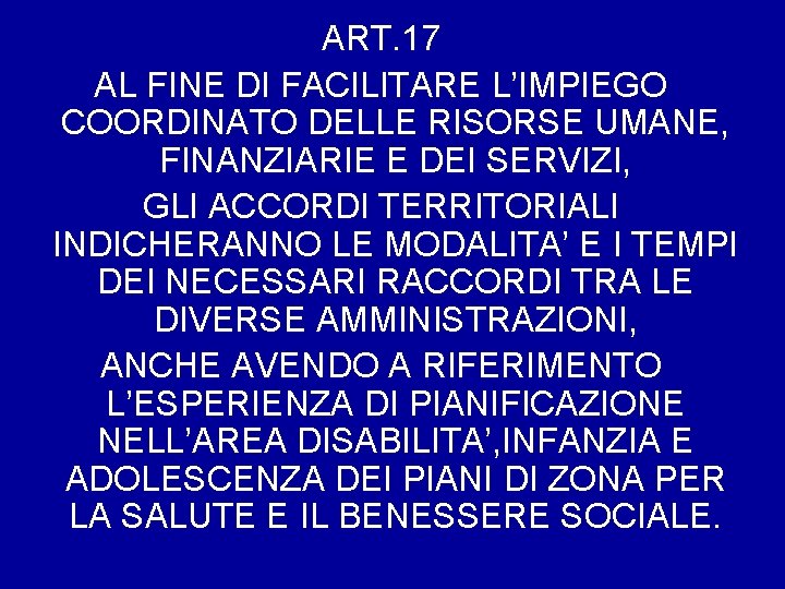 ART. 17 AL FINE DI FACILITARE L’IMPIEGO COORDINATO DELLE RISORSE UMANE, FINANZIARIE E DEI