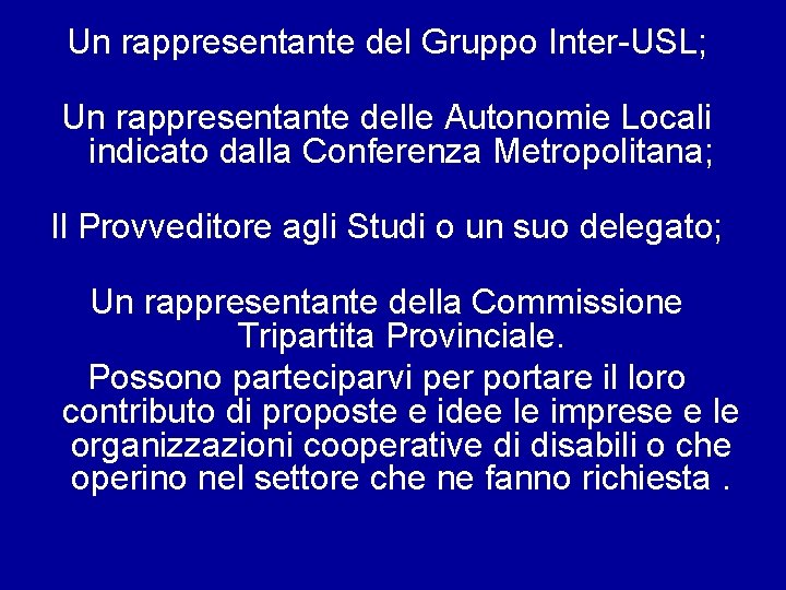 Un rappresentante del Gruppo Inter-USL; Un rappresentante delle Autonomie Locali indicato dalla Conferenza Metropolitana;