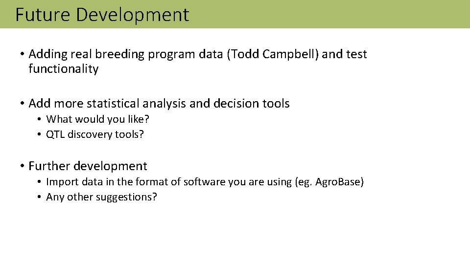 Future Development • Adding real breeding program data (Todd Campbell) and test functionality •