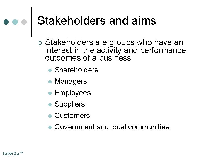 Stakeholders and aims ¢ tutor 2 u™ Stakeholders are groups who have an interest