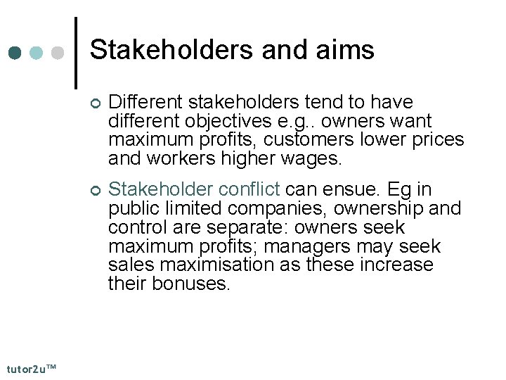 Stakeholders and aims tutor 2 u™ ¢ Different stakeholders tend to have different objectives