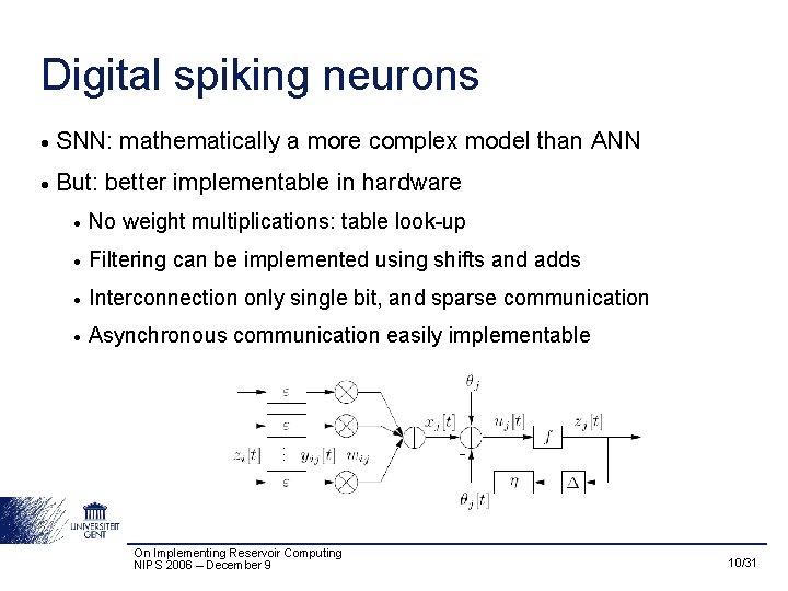Digital spiking neurons • SNN: mathematically a more complex model than ANN • But: