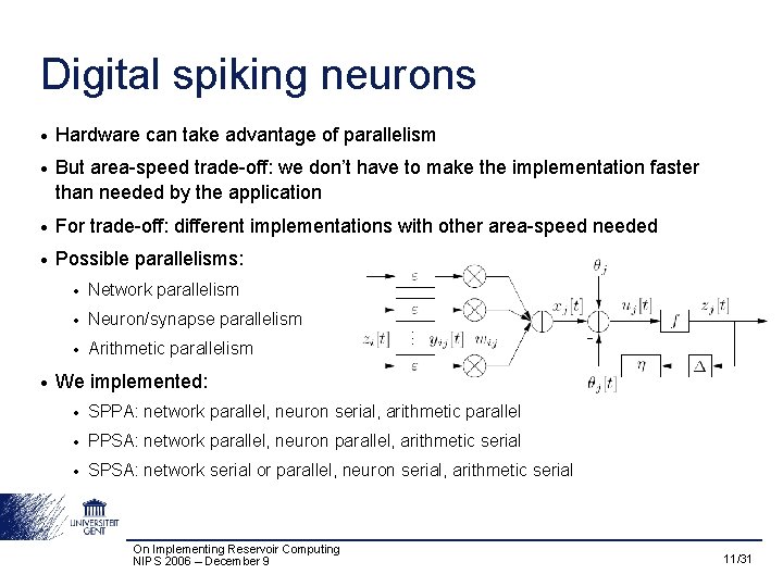 Digital spiking neurons • Hardware can take advantage of parallelism • But area-speed trade-off: