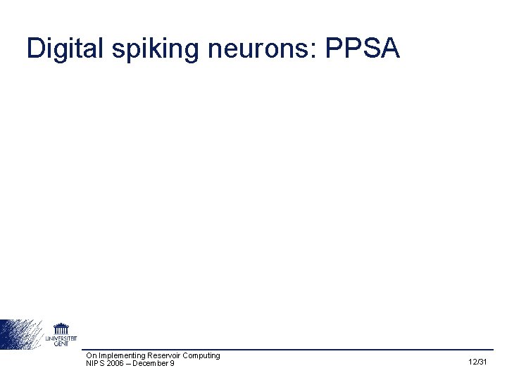 Digital spiking neurons: PPSA On Implementing Reservoir Computing NIPS 2006 – December 9 12/31