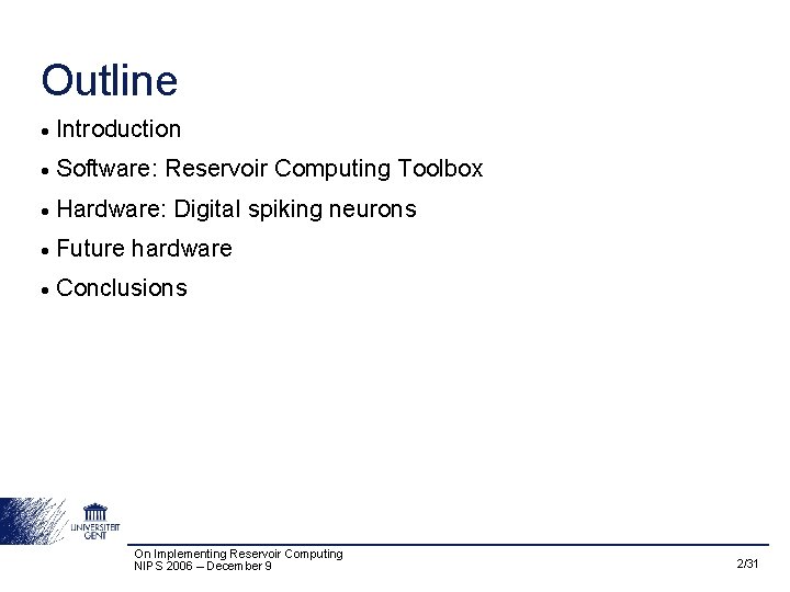 Outline • Introduction • Software: Reservoir Computing Toolbox • Hardware: Digital spiking neurons •