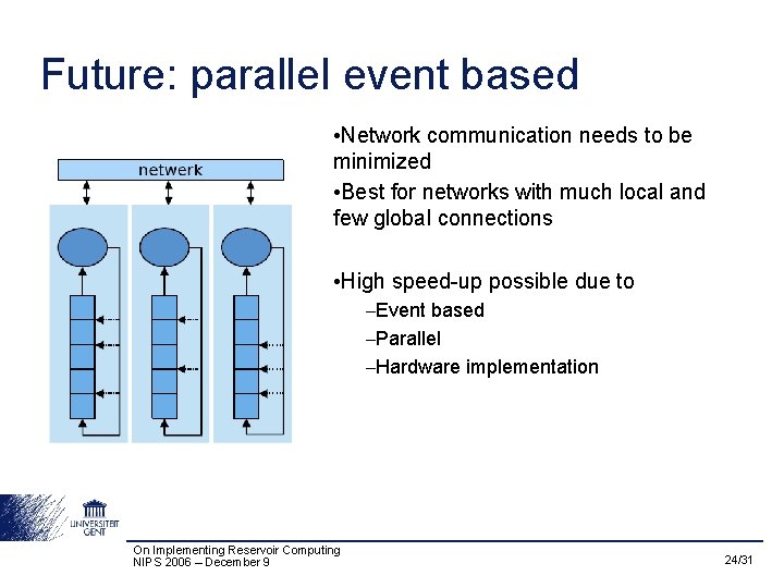 Future: parallel event based • Network communication needs to be minimized • Best for