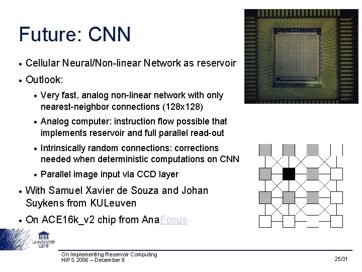 Future: CNN • Cellular Neural/Non-linear Network as reservoir • Outlook: • Very fast, analog