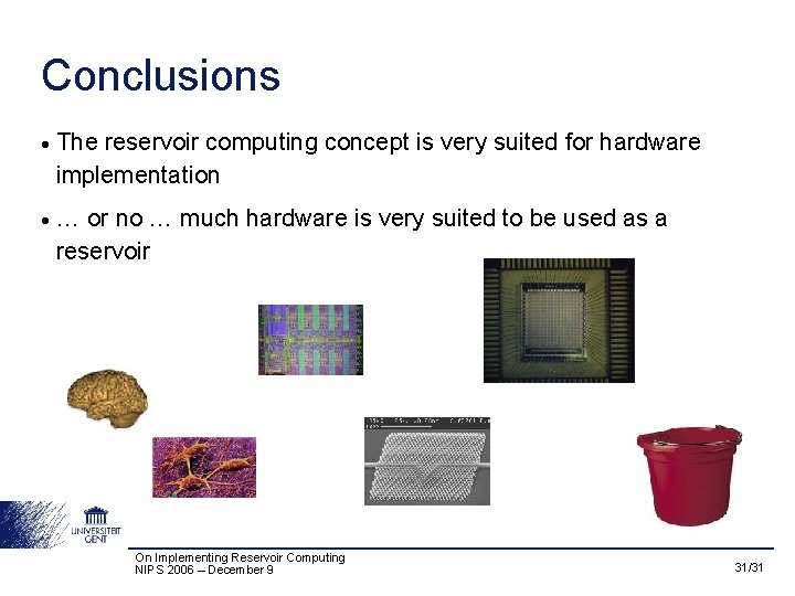 Conclusions • The reservoir computing concept is very suited for hardware implementation • …