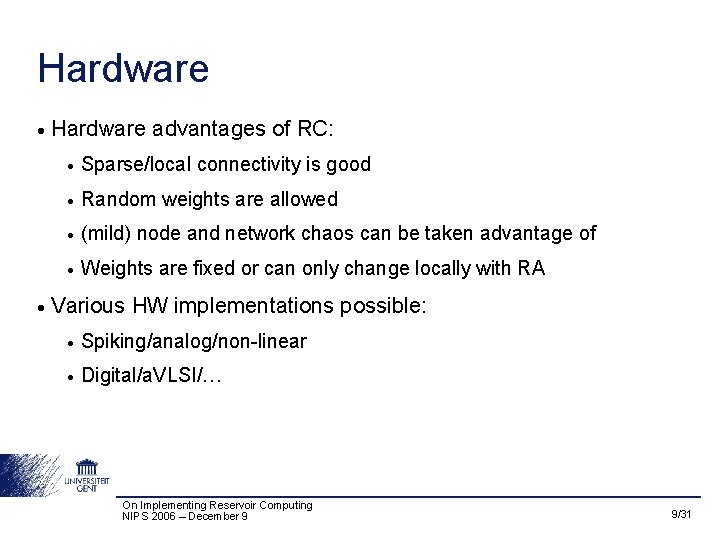 Hardware • • Hardware advantages of RC: • Sparse/local connectivity is good • Random